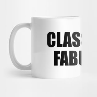 Classy and fabulous - fun quote Mug